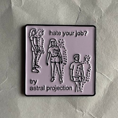 Pin hate your job astral projection